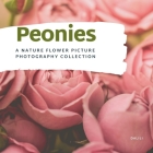 Peonies: A Stunning Nature Flower Picture Photography Collection Coffee table Book By Dalili Cover Image