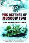 The Defense of Moscow 1941: The Northern Flank By David M. Glantz (Foreword by), Jack Radey, Charles Sharp Cover Image