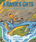 A River's Gifts: The Mighty Elwha River Reborn By Patricia Newman, Natasha Donovan (Illustrator) Cover Image