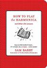 How to Play the Harmonica: And Other Life Lessons By Sam Barry Cover Image
