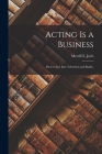 Acting is a Business; How to Get Into Television and Radio. By Merrill E. Joels Cover Image