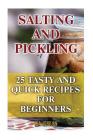 Salting and Pickling: 25 Tasty And Quick Recipes For Beginners By Mia Hepburn Cover Image