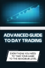 Advanced Guide To Day Trading: Everything You Need To Take Your Game To The Maximum Level: Day Trading For Beginners By Tomas Strojny Cover Image