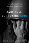 Care for the Sorrowing Soul By Duane Larson, Jeff Zust Cover Image