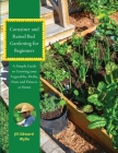 Container and Raised Bed Gardening for Beginners: A Simple Guide to Growing your Vegetables, Herbs, Fruit and Flowers at Home By Jill Edward Wylie Cover Image