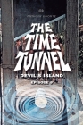 The Time Tunnel - Devil's Island: Episode 9 By Anthony Koontz Cover Image
