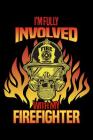 I'm Fully Involved With My Firefighter: Firefighters Notebook Cover Image
