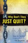 Why Don't They JUST QUIT?: Hope for families struggling with addiction. Cover Image