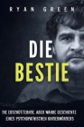 Die Bestie: Die Erschütternde, Aber Wahre Geschichte Eines Psychopathischen Kindermörders Cover Image