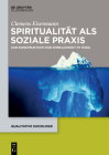 Spiritualität ALS Soziale PRAXIS: Zur Konstruktion Von Wirklichkeit Im Yoga (Qualitative Soziologie #26) Cover Image