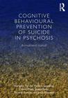 Cognitive Behavioural Prevention of Suicide in Psychosis: A Treatment Manual By Nicholas Tarrier, Patricia Gooding, Daniel Pratt Cover Image