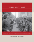 Chicago, 1968: Policy and Protest at the Democratic National Convention By Nicolas W. Proctor Cover Image