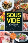 Sous Vide Cookbook: Tasty, Effortless and Budget-Friendly Recipes to Prepare Perfect Meals for Your Whole Family Using This Modern Cooking Cover Image