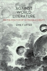 Against World Literature: On the Politics of Untranslatability By Emily Apter Cover Image