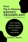 First Pig-to-Human Kidney Transplant (The dawn of Xenotransplantation): How a daring Surgery Ignited hope for millions awaiting transplants. Cover Image