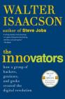 The Innovators: How a Group of Hackers, Geniuses, and Geeks Created the Digital Revolution By Walter Isaacson Cover Image
