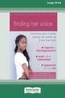 Finding Her Voice: How Black Girls in White Spaces Can Speak Up and Live Their Truth (Large Print 16 Pt Edition) By Faye Belgrave Cover Image