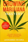 Growing Marijuana Mastery: The Easiest and Complete Handbook to Growing Weed Indoor and Outdoor - Your Weed Growers Guide With Secrets for Big Bu Cover Image
