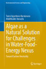 Algae as a Natural Solution for Challenges in Water-Food-Energy Nexus: Toward Carbon Neutrality (Environmental Science and Engineering) Cover Image