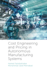 Cost Engineering and Pricing in Autonomous Manufacturing Systems By Hamed Fazlollahtabar, Mohammed Saidi-Mehrabad Cover Image
