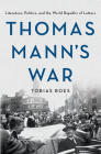 Thomas Mann's War: Literature, Politics, and the World Republic of Letters Cover Image