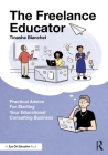 The Freelance Educator: Practical Advice for Starting Your Educational Consulting Business Cover Image