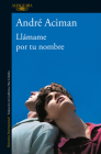 Llámame por tu nombre / Call Me by Your Name By André Aciman Cover Image