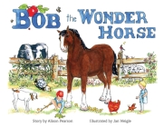 Bob the Wonder Horse By Alison Pearson, Jan Weigle (Illustrator) Cover Image