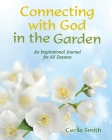 Connecting with God in the Garden By Cecile Smith Cover Image