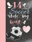 14 And Soccer Stole My Heart: Sketchbook For Athletic Girls - 14 Years Old Gift For A Soccer Player - Sketchpad To Draw And Sketch In By Krazed Scribblers Cover Image