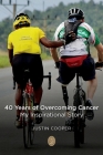 40 Years of Overcoming Cancer: My Inspirational Story By Justin Cooper Cover Image
