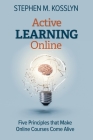 Active Learning Online: Five Principles that Make Online Courses Come Alive By Stephen M. Kosslyn Cover Image