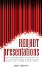 Red Hot Presentations: How to Write and Deliver a Talk So You Get More Clients, Make More Money, and Become Famous in Your Niche as a Speaker By Judy Cohen Cover Image