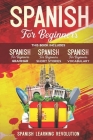 Spanish for Beginners: This Book Includes: Grammar, Vocabulary, Short Stories By Spanish Learning Revolution Cover Image