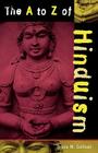 The A to Z of Hinduism (A to Z Guides) By Bruce M. Sullivan Cover Image