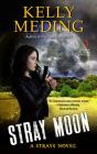 Stray Moon: A Strays Novel By Kelly Meding Cover Image