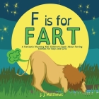 F is for FART: A Fantastic Rhyming ABC Children's Book About Farting Animals for Boys and Girls Cover Image