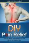 DIY Pain Relief: Self Massage and Stretching for Relief of Muscle Pain By Wesley Chaplin Lmt Cover Image