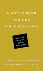 A Little Book for New Bible Scholars (Little Books) By E. Randolph Richards, Joseph R. Dodson Cover Image