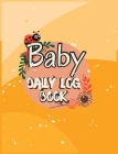 Baby Daily Logbook: Babies and Toddlers Tracker Notebook to Keep Record of Feed, Sleep Times, Health, Supplies Needed. Ideal For New Paren By Ludwig Kioomars Cover Image