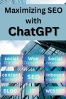 Maximizing SEO With Chatgpt: How to Generate Optimized Content for Higher Search Engine Rankings By Openai's Chatgpt, Bubble Neo Research Cover Image