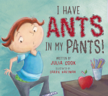 I Have Ants in My Pants By Julia Cook, Carrie Hartman (Illustrator) Cover Image