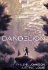 Dandelion By Philip R. Johnson, Justin C. Louis, Samuel Pipes (Cover Design by) Cover Image
