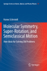 Molecular Symmetry, Super-Rotation, and Semiclassical Motion: New Ideas for Solving Old Problems By Hanno Schmiedt Cover Image