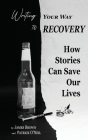 Writing Your Way to Recovery: How Stories Can Save Our Lives By James Brown, Patrick O'Neil Cover Image