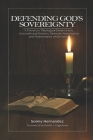 Defending God's Sovereignty: A Primer on Theological Determinism, Unconditional Election, Particular Redemption and Perseverance of the Saints Cover Image