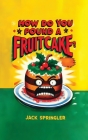 How do you pound a fruitcake? Serious answers only. Cover Image