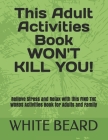 This Adult Activities Book WON'T KILL YOU!: Relieve Stress and Relax with this FIND THE WORDS Activities Book for Adults and Family By White Beard Cover Image