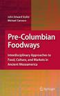 Pre-Columbian Foodways: Interdisciplinary Approaches to Food, Culture, and Markets in Ancient Mesoamerica Cover Image
