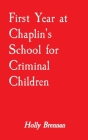 First Year at Chaplin's School for Criminal Children Cover Image